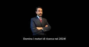 Alessandro Procacci a braccia conserte con la scritta domina i motori di ricerca nel 2024!